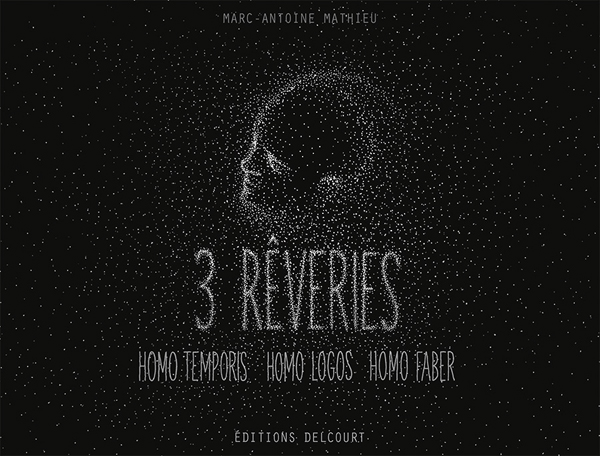 3 rêveries. Homo Temporis ; Homo Logos ; Homo Faber