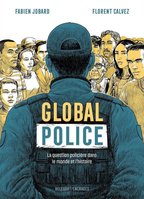 Global police. La question policière dans le monde et l'histoire
