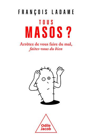 Tous masos ? Arrêtez de vous faire du mal, faites-vous du bien