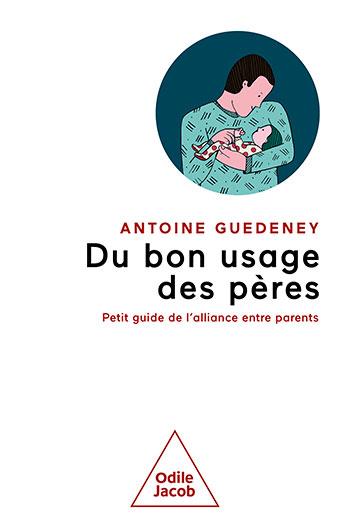 Du bon usage des pères. Petit guide de l'alliance entre parents
