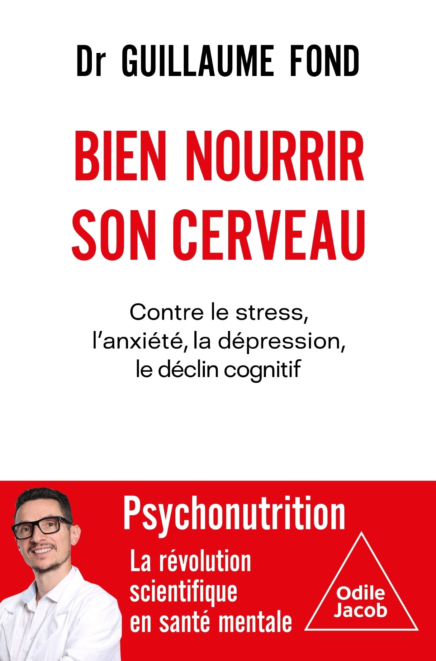 Bien nourrir son cerveau. Contre le stress, l'anxiété, la dépression, le déclin cognitif