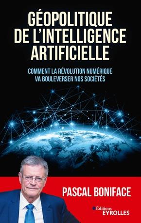 Géopolitique de l'intelligence artificielle. Comment la révolution numérique va bouleverser nos soci
