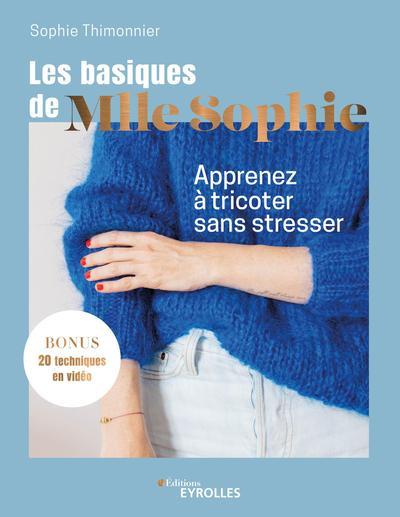 Les basiques de Mlle Sophie. Apprenez à tricoter sans stresser