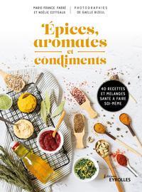 Epices, aromates et condiments. 40 recettes et mélanges santé à faire soi-même