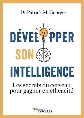 Développer son intelligence. Les secrets du cerveau pour gagner en efficacité