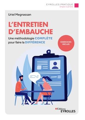 L'entretien d'embauche. Une méthodologie complète pour faire la différence