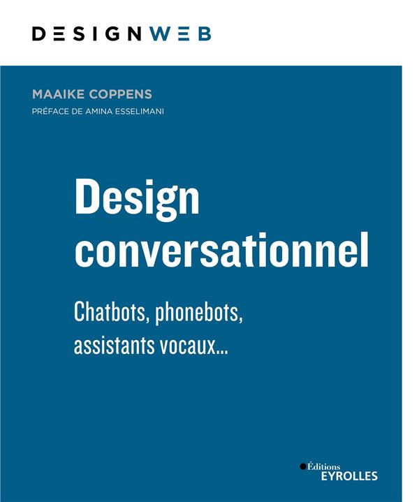 Design conversationnel. Chatbots, phonebots, assistants vocaux...