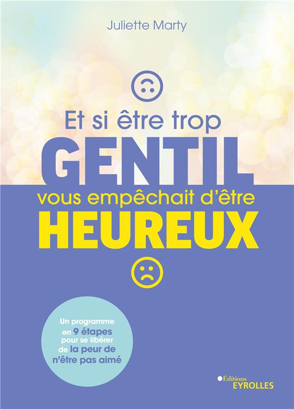 Et si être trop gentil vous empêchait d'être heureux ? Un programme en neuf étapes pour se libérer d