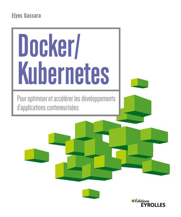 Docker / Kubernetes. Pour optimiser et accélérer les développements d'applications conteneurisées