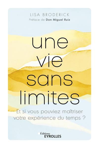 Une vie sans limites. Et si vous pouviez maîtriser votre expérience du temps ?