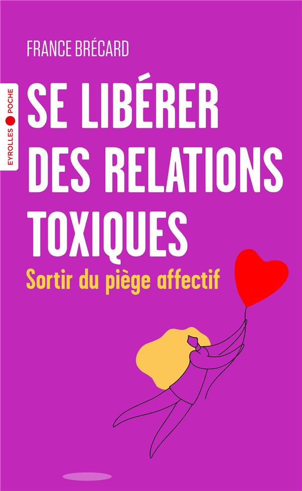 Se libérer des relations toxiques. Sortir du piège affectif