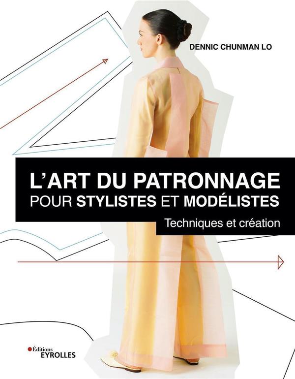L'art du patronnage pour stylistes et modélistes. Techniques et création