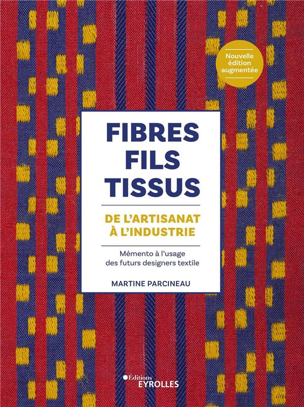 Fibres, fils, tissus de l'artisanat à l'industrie. Mémento à l'usage des futurs designers textile