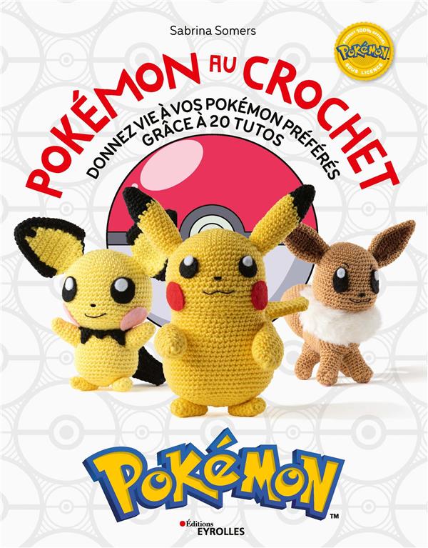 Pokémon au crochet. Donnez vie à vos pokémons préférés grâce à 20 tutos