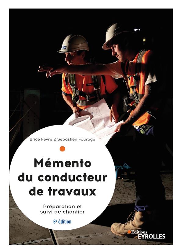 Mémento du conducteur de travaux. Préparation et suivi de chantier pour les marchés publics et privé