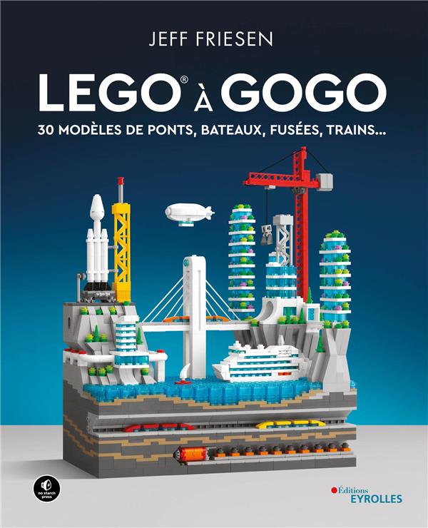 LEGO à gogo. 30 modèles de ponts, bateaux, fusées, trains...