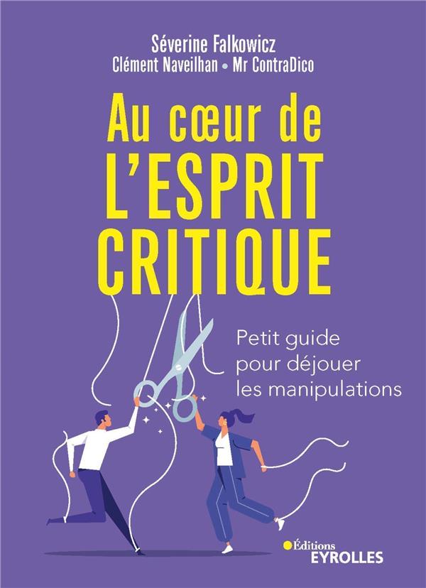 Au coeur de l'esprit critique. Petit guide pour déjouer les manipulations