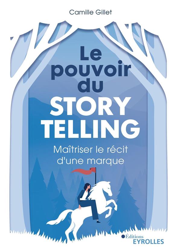 Le pouvoir du storytelling. Maîtriser le récit d'une marque