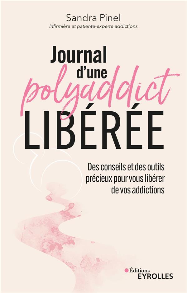 Journal d'une polyaddict libérée. Des conseils et des outils précieux pour vous libérer de vos addic