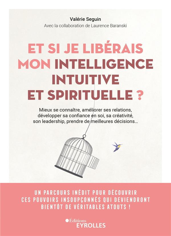 Et si je libérais mon intelligence intuitive et spirituelle ? Mieux se connaître, améliorer toutes s