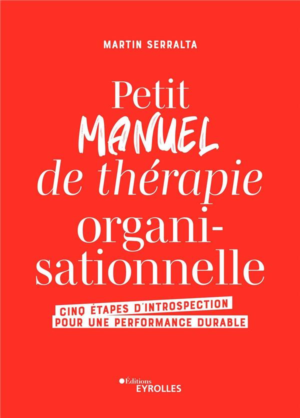 Petit manuel de thérapie organisationnelle. Cinq étapes d'introspection pour une performance durable