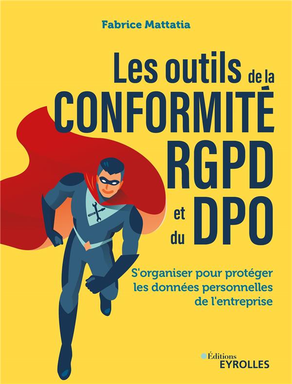 Les outils de la conformité RGPD et du DPO. S'organiser pour protéger les données personnelles de l'