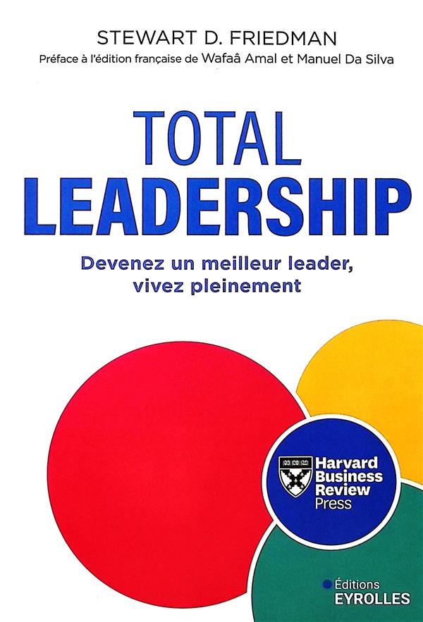 Total Leadership. Devenez un meilleur leader, vivez pleinement