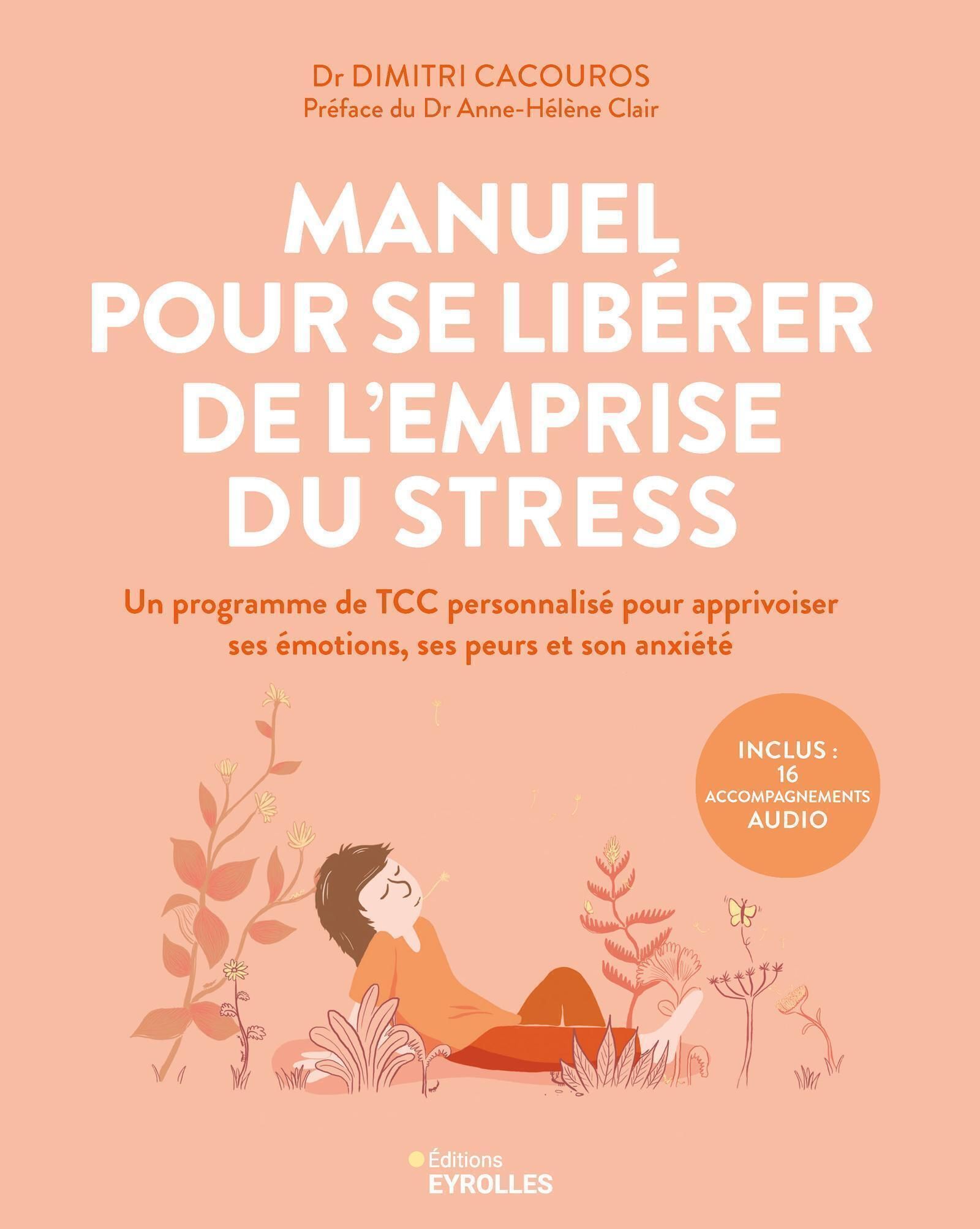 Manuel pour se libérer de l'emprise du stress. Un programme de TCC personnalisé pour apprivoiser ses