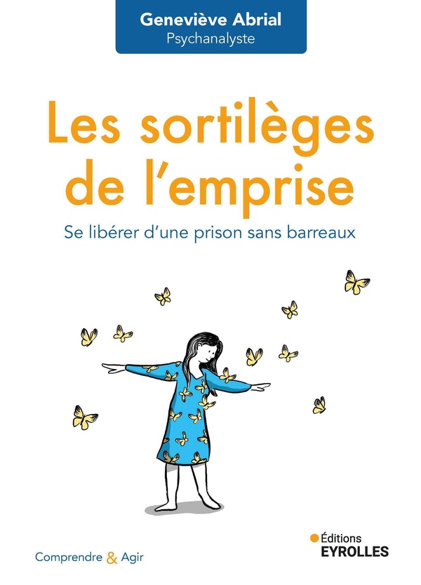 Les sortilèges de l'emprise. Se libérer d'une prison sans barreaux