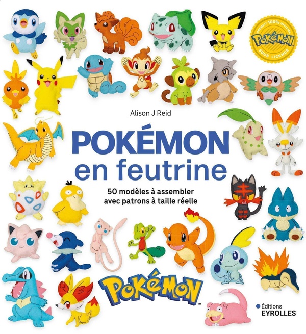 Pokémon en feutrine. 50 modèles à assembler avec patrons à taille réelle