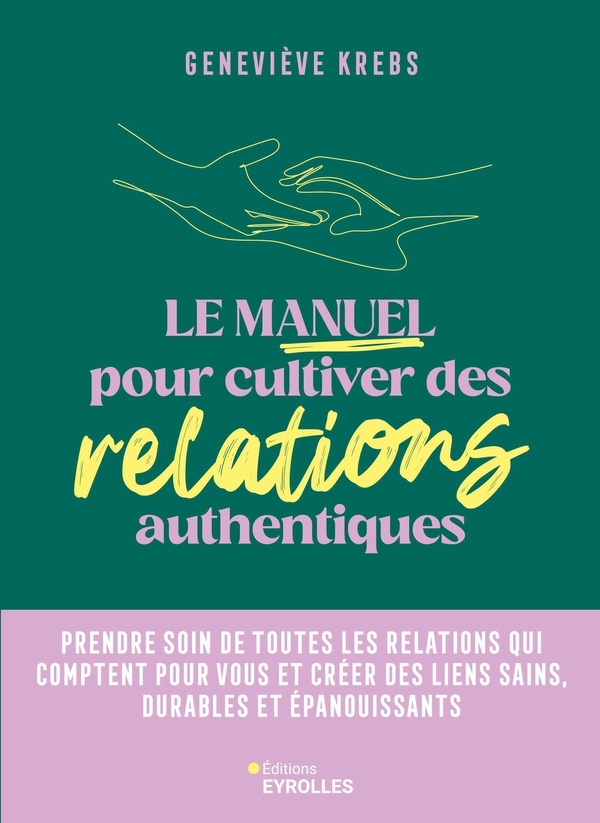 Le manuel pour cultiver des relations authentiques. Prendre soin de toutes les relations qui compten