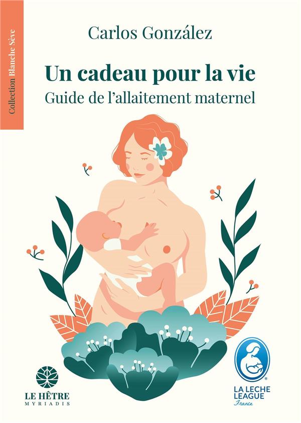 Un cadeau pour la vie. Guide de l'allaitement maternel