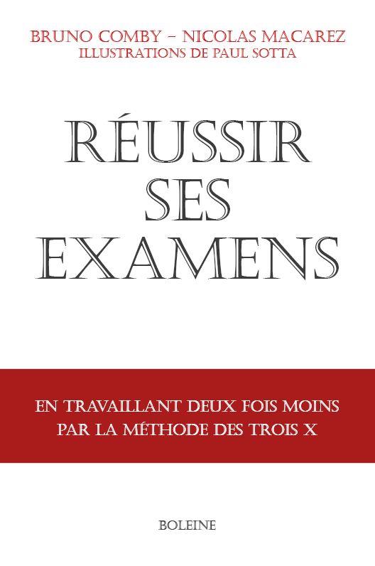 Réussir ses examens. En travaillant deux fois moins avec la méthode des trois X