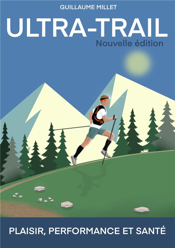 Ultra-Trail. Plaisir, performance, santé, 2e édition