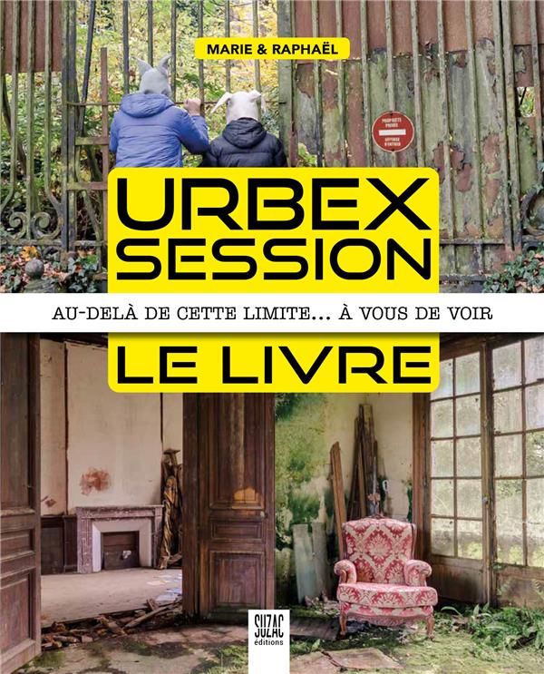 Urbex Session, le livre. Au-delà de cette limite... à vous de voir
