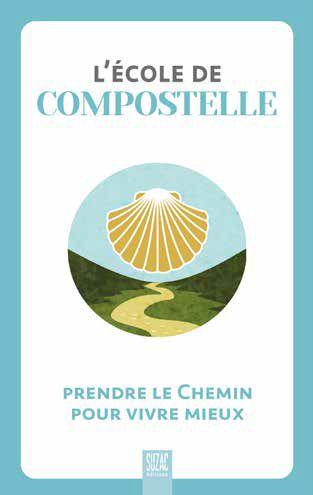 L'école de Compostelle. Prendre le chemin pour vivre mieux