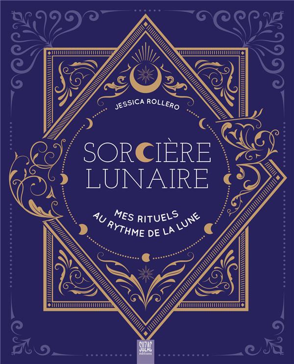 Sorcière lunaire. Mes rituels au rythme de la lune
