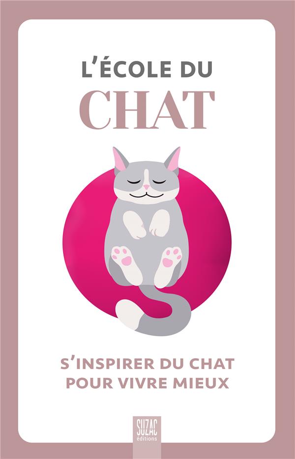 L'école du chat. S'inspirer du chat pour vivre mieux