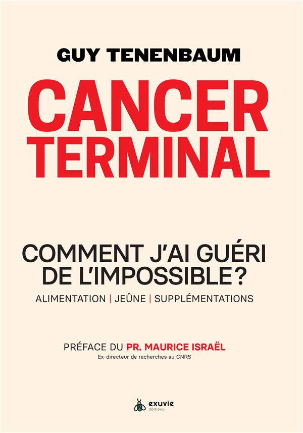 Cancer terminal. Comment j'ai guéri de l'impossible ?