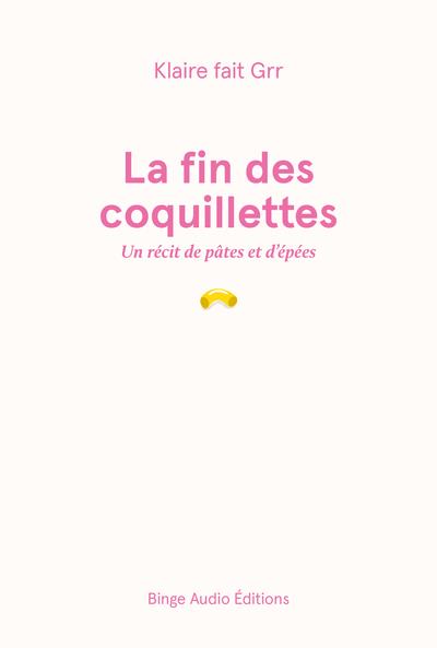 La fin des coquillettes. Un récit de pâtes et d'épées