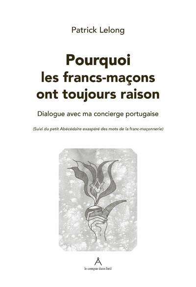 Pourquoi les francs-maçons ont toujours raison. Dialogue avec ma concierge portugaise (suivi du peti