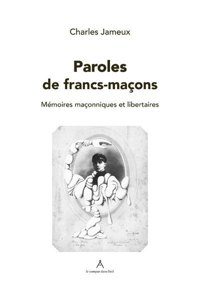 Paroles de franc-maçon. Mémoires maçonniques et libertaires