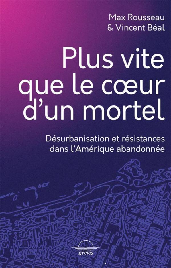 Plus vite que le coeur d'un mortel. Désurbanisation et résistances dans l'Amérique abandonnée