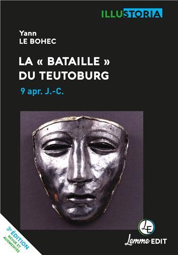 La "bataille" du Teutoburg, 9 après J-C. 3e édition revue et augmentée