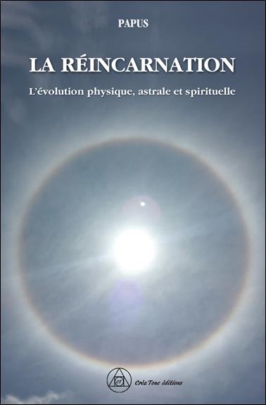 La réincarnation. L'évolution physique, astrale et spirituelle