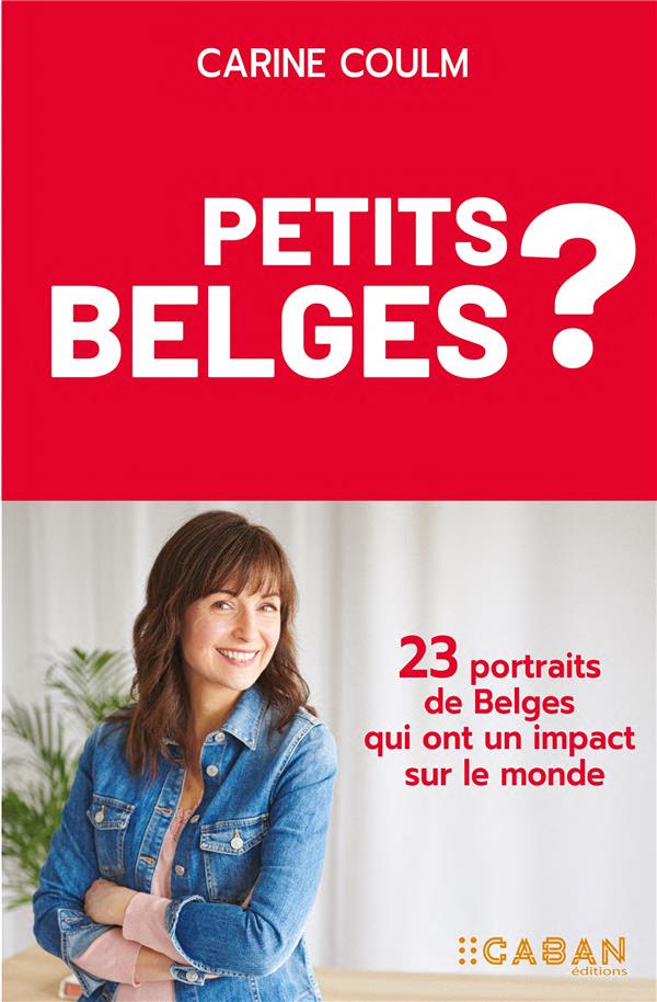 Petits belges. 23 portraits de Belges qui ont un impact sur le monde