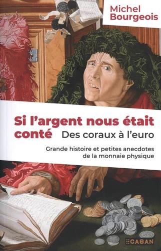 Si l'argent nous était conté. Des coraux à l'euro - Grande histoire et petites anecdotes de la monna