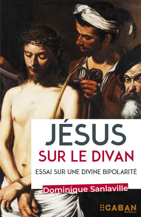 Jésus sur le divan. Essai sur une divine bipolarité