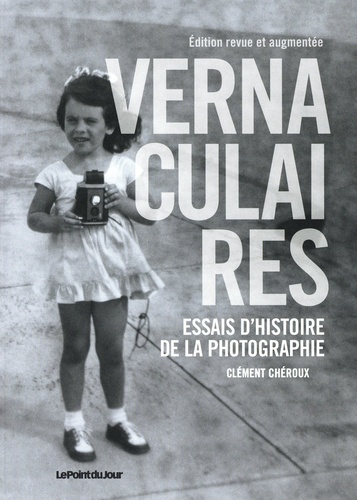 Vernaculaires. Essais d'histoire de la photographie, Edition revue et augmentée