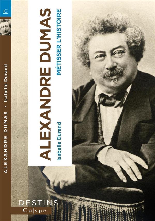 Alexandre Dumas. Métisser l'histoire